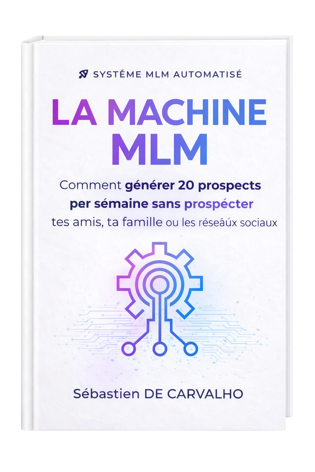 Livre Ma Machine MLM par Sébastien DE CARVALHO Livre Ma Machine MLM par Sébastien DE CARVALHO